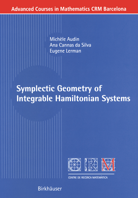 Symplectic Geometry of Integrable Hamiltonian Systems - Michèle Audin, Ana Cannas da Silva, Eugene Lerman