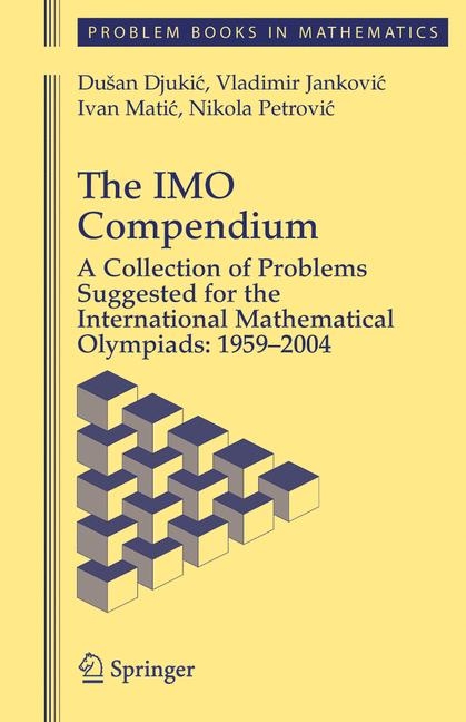 The IMO Compendium - Dusan Djukic, Vladimir Z. Jankovic, Ivan Matic, Nikola Petrovic