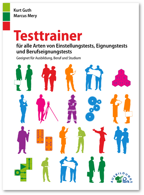 Testtrainer für alle Arten von Einstellungstests, Eignungstests und Berufeignungstests - Kurt Guth, Marcus Mery