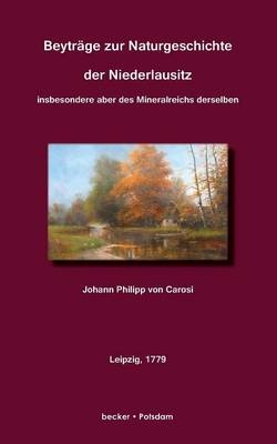 Beyträge zur Naturgeschichte der Niederlausitz - Johann Philipp von Carosi