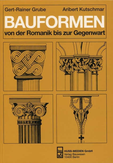 Bauformen von der Romanik bis zur Gegenwart - Gert-Rainer Grube, Aribert Kutschmar