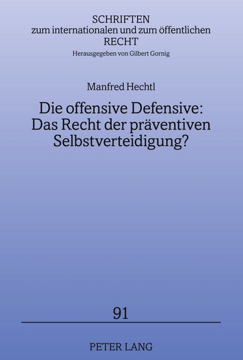 Die offensive Defensive: Das Recht der präventiven Selbstverteidigung? - Manfred Hechtl