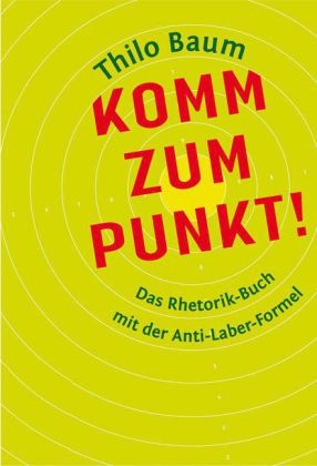 Komm zum Punkt! - Thilo Baum