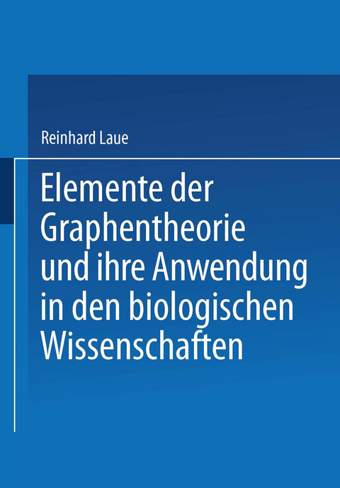 Elemente der Graphentheorie und ihre Anwendung in den biologischen Wissenschaften - Reinhard Laue