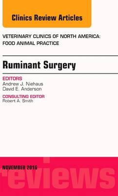 Ruminant Surgery, an Issue of Veterinary Clinics of North America: Food Animal Practice - David E. Anderson, Andrew J. Niehaus