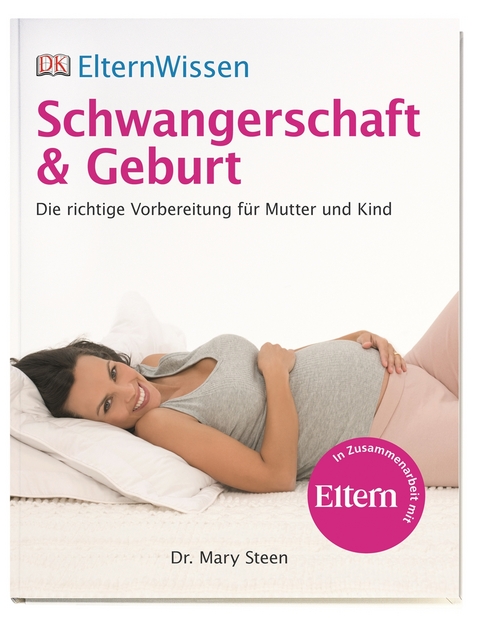 ElternWissen. Schwangerschaft & Geburt - Mary Steen, Mary Stehen