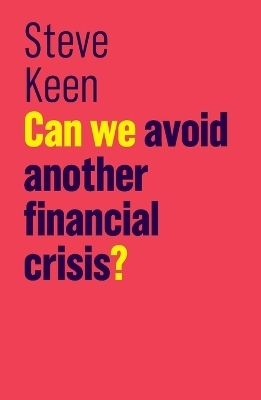 Can We Avoid Another Financial Crisis? - Steve Keen