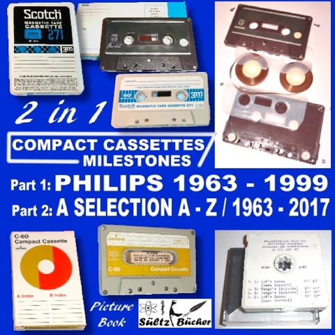 Compact Cassettes Milestones - Philips 1963 - 1999 - including Norelco and Mercury & a Selection from A - Z / 1963 - 2017 - Uwe H. Sueltz