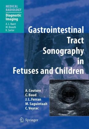 Gastrointestinal Tract Sonography in Fetuses and Children - Alain Couture, C. Baud, F.L. Ferran, Magali Saguintaah, Corinne Veyrac