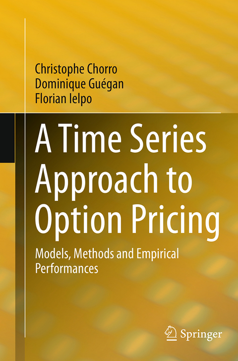 A Time Series Approach to Option Pricing - Christophe Chorro, Dominique Guégan, Florian Ielpo