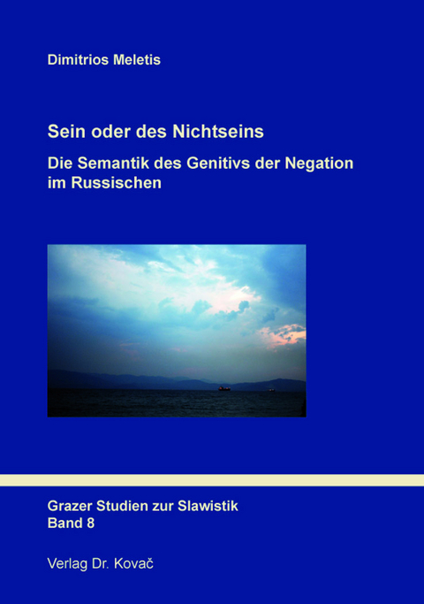 Sein oder des Nichtseins: Die Semantik des Genitivs der Negation im Russischen - Dimitrios Meletis