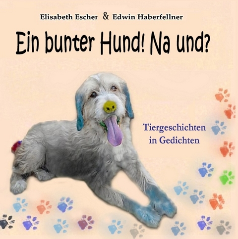 Ein bunter Hund! Na und? - Elisabeth Escher, Edwin Haberfellner