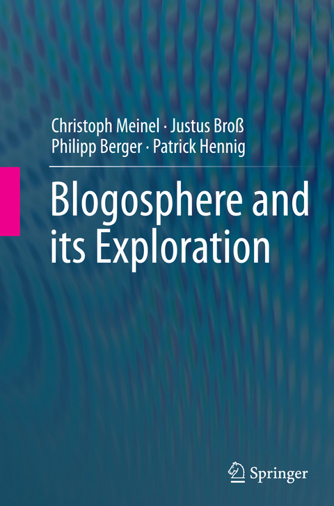 Blogosphere and its Exploration - Christoph Meinel, Justus Broß, Philipp Berger, Patrick Hennig