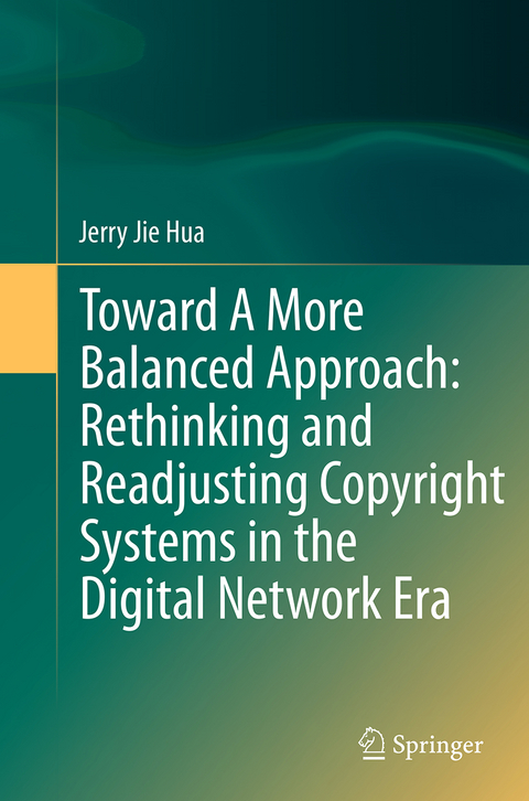 Toward A More Balanced Approach: Rethinking and Readjusting Copyright Systems in the Digital Network Era - Jerry Jie Hua