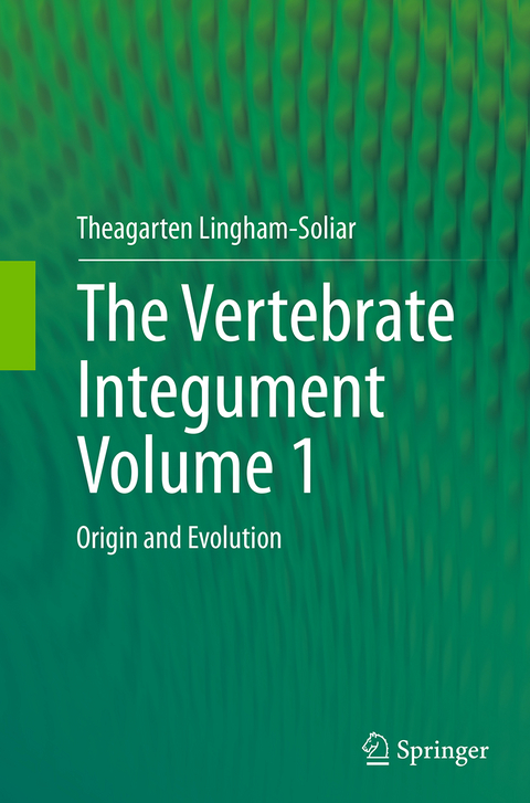 The Vertebrate IntegumentVolume 1 - Theagarten Lingham-Soliar