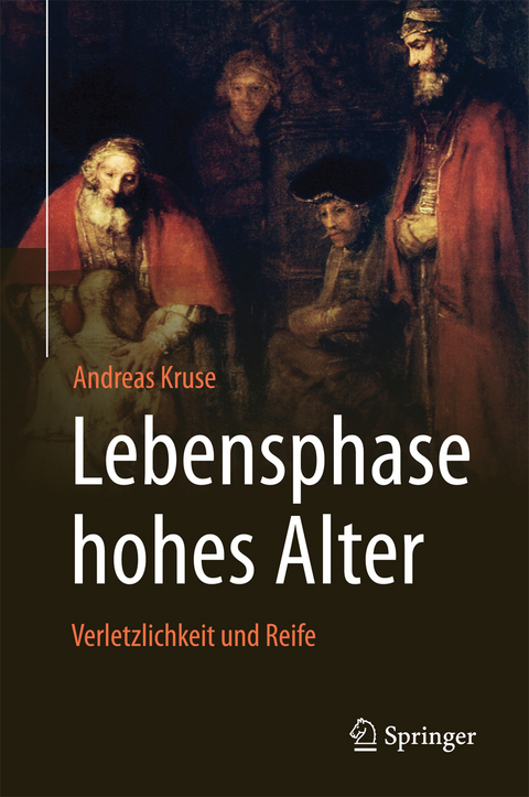 Lebensphase hohes Alter: Verletzlichkeit und Reife - Andreas Kruse