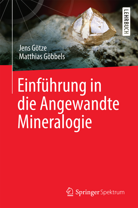 Einführung in die Angewandte Mineralogie - Jens Götze, Matthias Göbbels