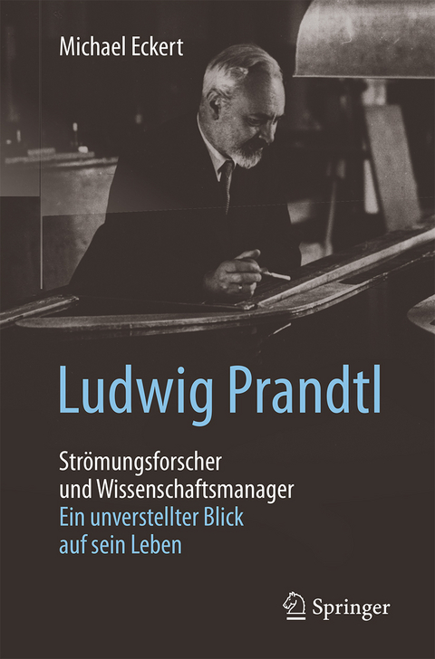 Ludwig Prandtl – Strömungsforscher und Wissenschaftsmanager - Michael Eckert