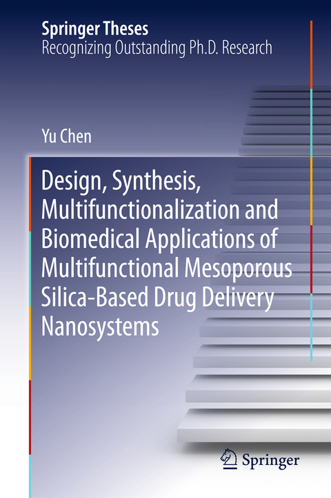 Design, Synthesis, Multifunctionalization and Biomedical Applications of Multifunctional Mesoporous Silica-Based Drug Delivery Nanosystems - Yu Chen