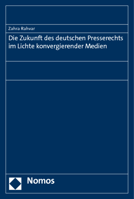 Die Zukunft des deutschen Presserechts im Lichte konvergierender Medien - Zahra Rahvar