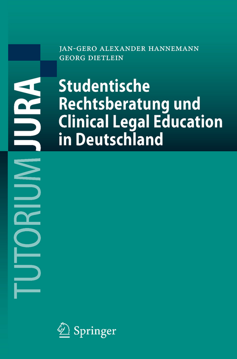 Studentische Rechtsberatung und Clinical Legal Education in Deutschland - Jan-Gero Alexander Hannemann, Georg Dietlein