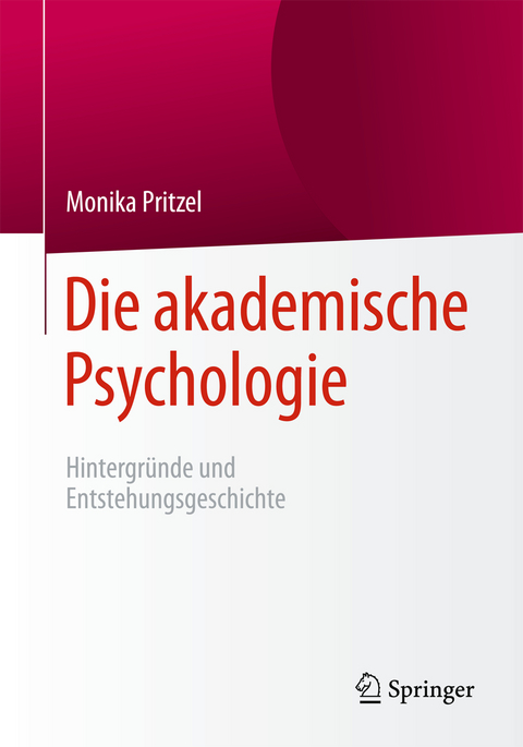 Die akademische Psychologie: Hintergründe und Entstehungsgeschichte - Monika Pritzel