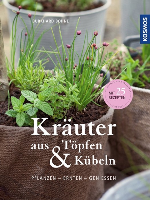 Kräuter aus Töpfen und Kübeln - Burkhard Bohne