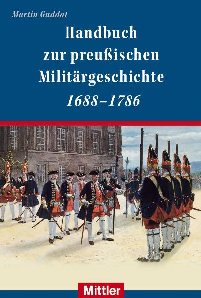 Handbuch zur preußischen Militärgeschichte 1688-1786 - Martin Guddat