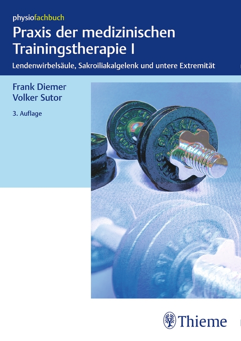 Praxis der medizinischen Trainingstherapie I - Frank Diemer, Volker Sutor