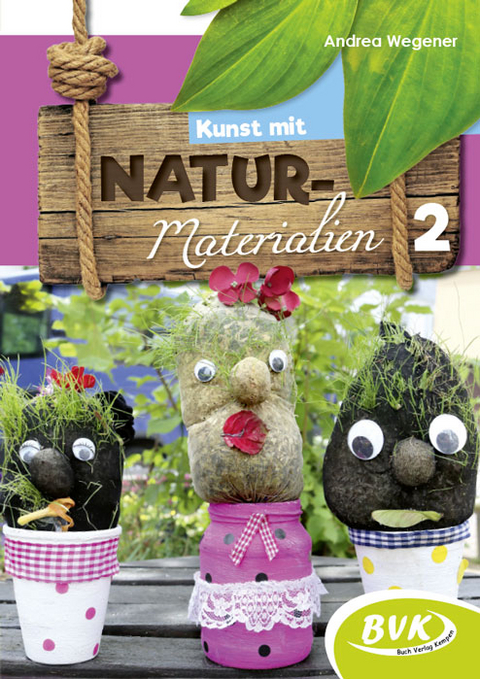 Kunst mit Naturmaterialien Band 2 - Andrea Wegener