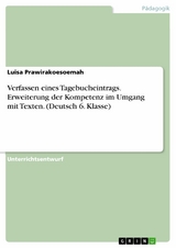 Verfassen eines Tagebucheintrags. Erweiterung der Kompetenz im Umgang mit Texten. (Deutsch 6. Klasse) - Luisa Prawirakoesoemah