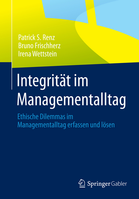 Integrität im Managementalltag - Patrick S. Renz, Bruno Frischherz, Irena Wettstein