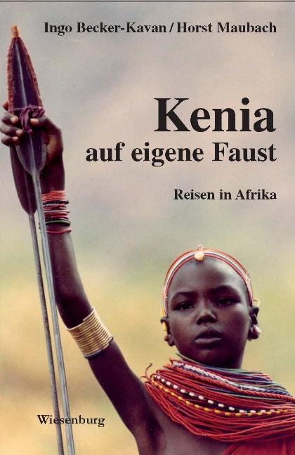 Kenia auf eigene Faust - Reisen in Afrika - Ingo Becker-Kavan, Horst Maubach