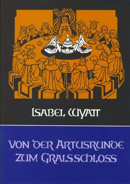 Von der Artusrunde zum Gralsschloss - Isabel Wyatt