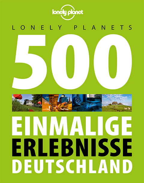 Lonely Planets 500 Einmalige Erlebnisse Deutschland - Jens Bey, Corinna Melville, Ingrid Schumacher