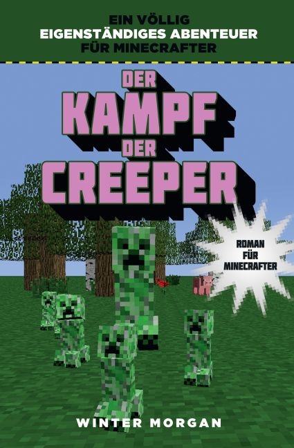 Der Kampf der Creeper - Roman für Minecrafter - Winter Morgan