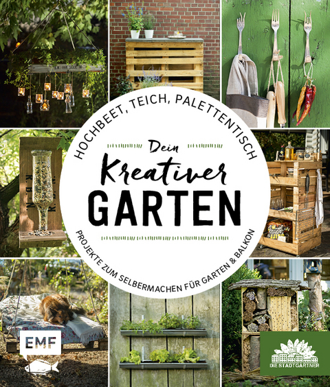 Hochbeet, Teich, Palettentisch – Projekte zum Selbermachen für Garten & Balkon -  Die Stadtgärtner