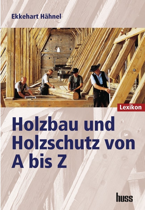 Holzbau und Holzschutz von A bis Z - Ekkehart Hähnel