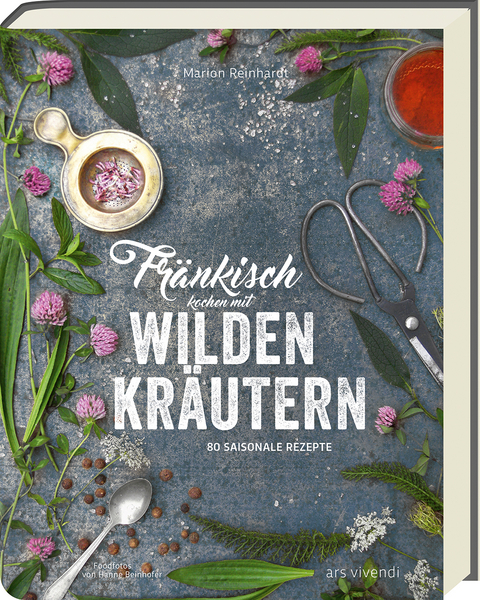 Fränkisch kochen mit wilden Kräutern - Marion Reinhardt