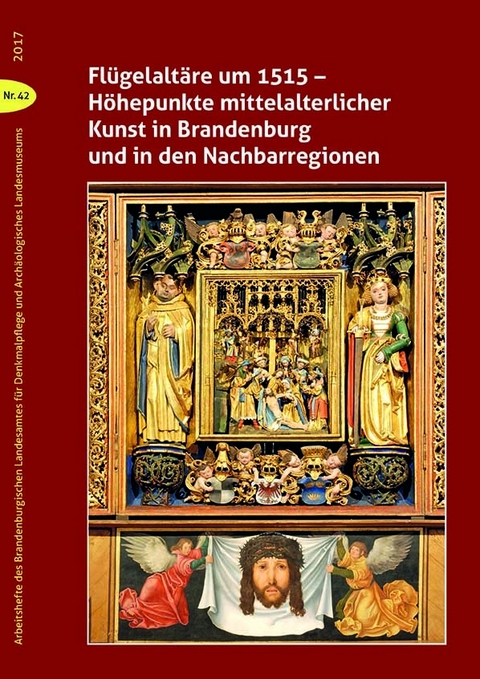 Flügelaltäre um 1515 – Höhepunkte mittelalterlicher Kunst in Brandenburg und in den Nachbarregionen - 