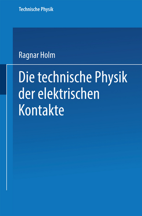 Die technische Physik der elektrischen Kontakte - Ragnar Holm