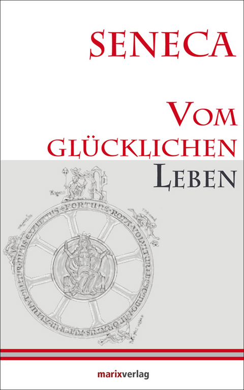 Vom glücklichen Leben - Lucius Annaeus Seneca