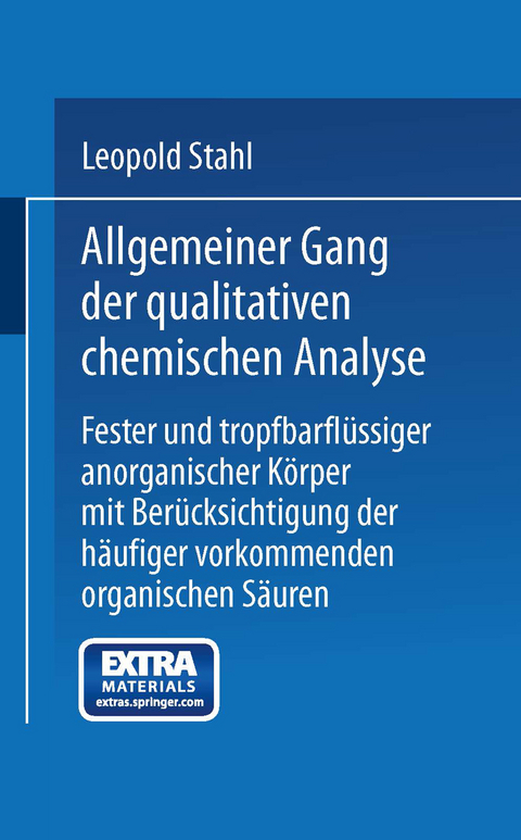 Allgemeiner Gang der qualitativen chemischen Analyse fester und tropfbarflüssiger anorganischer Körper mit Berücksichtigung der häufiger vorkommenden organischen Säuren - Leopold Stahl