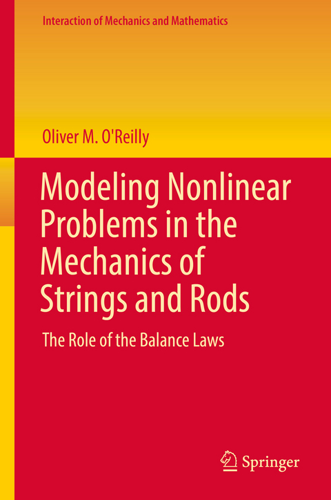 Modeling Nonlinear Problems in the Mechanics of Strings and Rods - Oliver M. O'Reilly