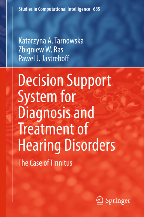 Decision Support System for Diagnosis and Treatment of Hearing Disorders - Katarzyna A. Tarnowska, Zbigniew W. Ras, Pawel J. Jastreboff