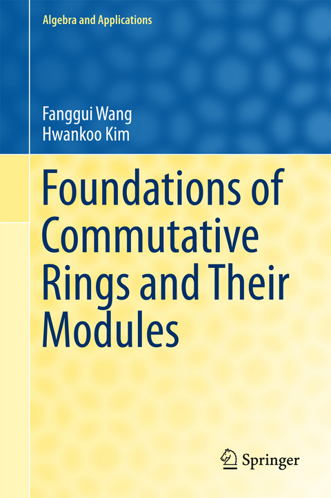 Foundations of Commutative Rings and Their Modules - Fanggui Wang, Hwankoo Kim