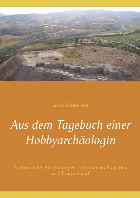 Aus dem Tagebuch einer Hobbyarchäologin - Rosita Breitwieser