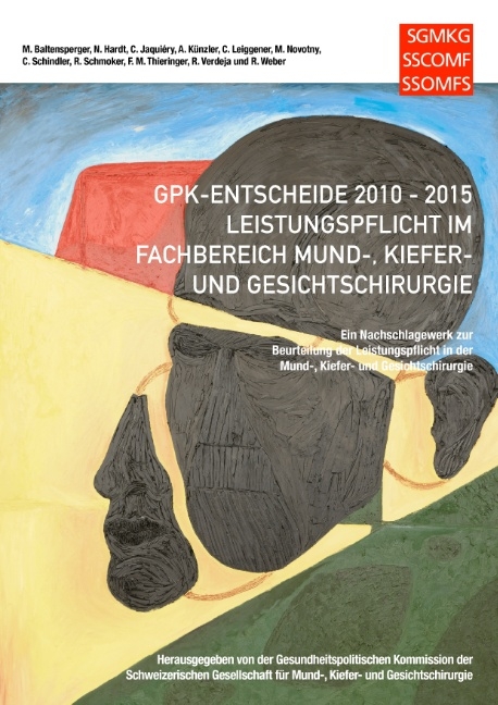 GPK-Entscheide 2010-2015: Leistungspflicht in der Mund-, Kiefer- und Gesichtschirurgie - Marc Baltensperger, Nicolas Hardt, Claude Jaquiéry, Alfred Künzler, Christoph Leiggener, Martin Novotny, Carsten Schindler, Roland Schmoker, Florian Thieringer, Raul Verdeja, Robert Weber