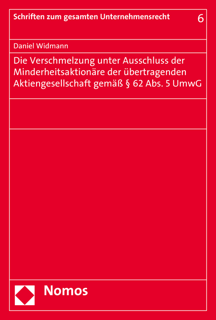 Die Verschmelzung unter Ausschluss der Minderheitsaktionäre der übertragenden Aktiengesellschaft gemäß § 62 Abs. 5 UmwG - Daniel Widmann