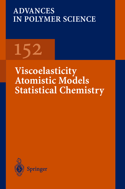 Viscoelasticity Atomistic Models Statistical Chemistry - Akihiro Abe, Ann-Christine Albertsson, Karel Dusek, Jan Genzer, Shiro Kobayashi, Kwang-Sup Lee, Ludwik Leibler, Timothy E. Long, Ian Manners, Martin Möller, Eugene M. Terentjev, Maria J. Vicent, Brigitte Voit, Ulrich Wiesner